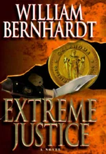 Extreme Justice - Hardcover By William Bernhardt - VERY GOOD