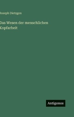 Das Wesen der menschlichen Kopfarbeit by Joseph Dietzgen (German) Hardcover Book