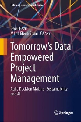 Tomorrow's Data Empowered Project Management: Agile Decision Making, Sustainabil