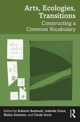 Arts, Ecologies, Transitions: Constructing a Common Vocabulary by Roberto Barban