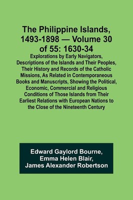 The Philippine Islands, 1493-1898 - Volume 30 of 55 1630-34 Explorations by...