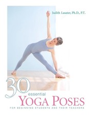 30 Essential Yoga Poses: For Beginning Students and Their Teachers by Judith Han