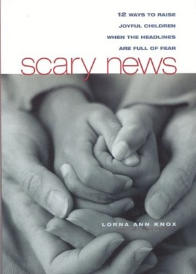 SCARY NEWS: 12 WAYS TO RAISE JOYFUL CHILDREN WHEN THE By Lorna Ann Knox *VG+*