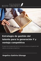 Estrategia De GestióN Del Talento Para La GeneracióN Y Y Ventaja Competitiva