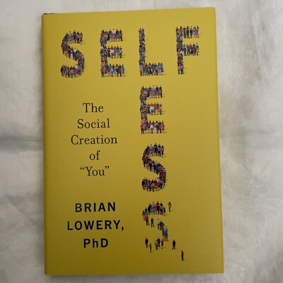 Selfless : The Social Creation of You by Brian Lowery (2023, Hardcover)