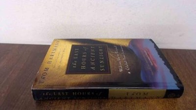 The Last Hours of Ancient Sunlight: Waking Up to Pe by Hartmann, Thom 0609605461