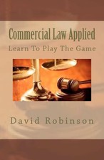 Commercial Law Applied: Learn To Play The Gam...