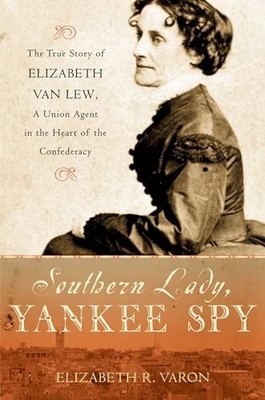 Southern Lady, Yankee Spy: The True..., Varon, Elizabet