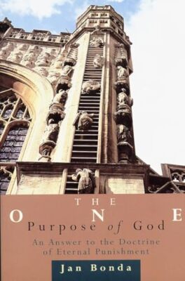 The One Purpose of God: Answer to the Doctrine of Eternal Punishment Jan Bonda