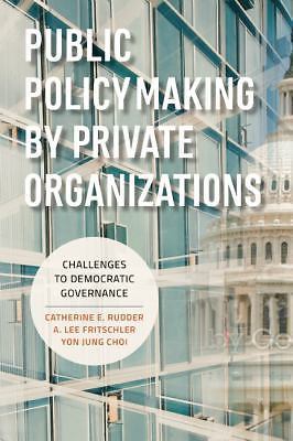 Public Policymaking by Private Organizations: Challenges to Democratic...