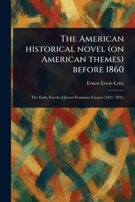 Der amerikanische historische Roman (über amerikanische Themen) vor 1860 von Ernest Erwin L