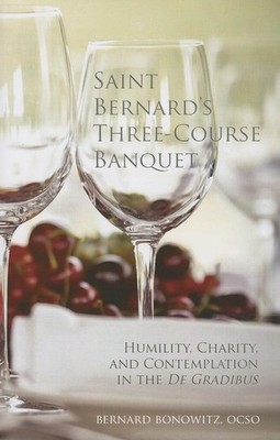 Saint Bernard's Three Course Banquet: Humility, Charity, and Contemplation i...