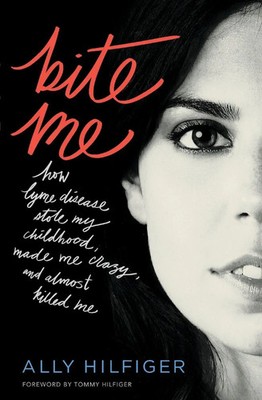Bite Me How Lyme Disease Stole My Childhood, Made Me Crazy, and Almost Killed Me