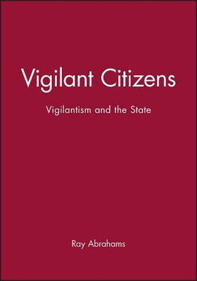 Vigilant Citizens: Vigilantism and the State by Ray Abrahams (English) Hardcover