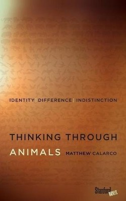 THINKING THROUGH ANIMALS: IDENTITY, DIFFERENCE, By Matthew Calarco **Mint**