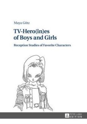 Tv-Hero(In)Es Of Boys And Girls: Reception Studies Of Favorite Characters