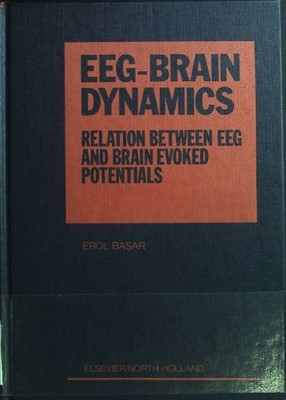EEG-Brain Dynamics: Relations Between E.E.G.and Brain Evoked Potentials Basar, E