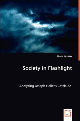 Society in Flashlight: Analyzing Joseph Heller's Catch-22 by J?nos K?v?ssy (Eng