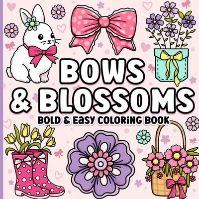 Bold and Easy Coloring Book: Simple Large Print Bows, Blossoms & Flowers for Ad