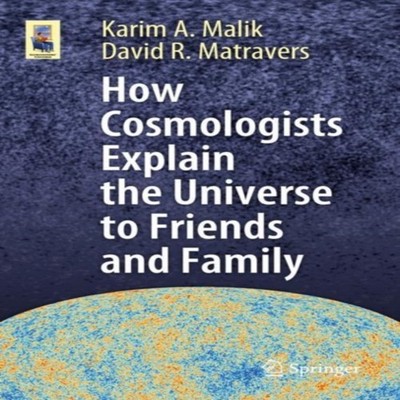 How Cosmologists Explain the Universe to Friends and Family Karim