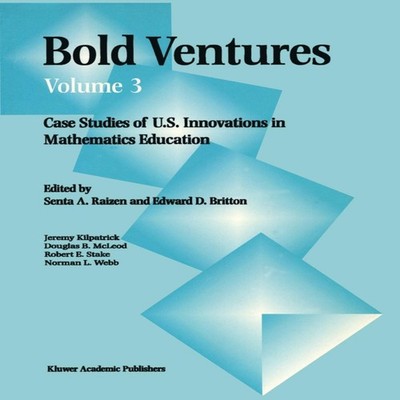 Bold Ventures Case Studies of U.S. Innovations in Mathematics Edu