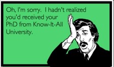 Oh! I'm Sorry I Hadn't Realized You'd Received Your Phd Know-It-All MAGNET