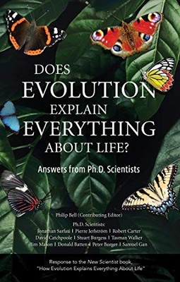 Does Evolution Explain Everything About Life? By Philip Bell,10 