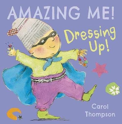 Dressing Up! (Amazing Me!) - Board book, by Carol Thompson; Carol - Very Good