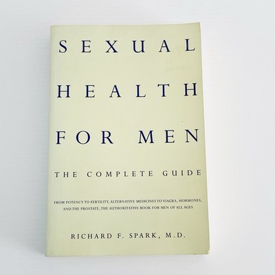 Sexual Health for Men: The Complete Guide by Spark, Richard F.