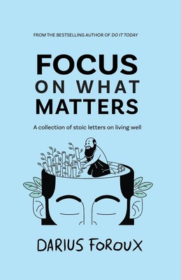 Foroux, Darius, Focus on What Matters: A Collecti, paperback
