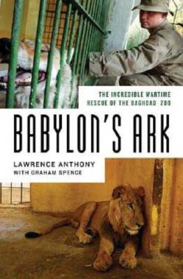 Babylon's Ark: The Incredible Wartime Rescue of the Baghdad Zoo - GOOD