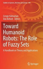 Toward Humanoid Robots: The Role of Fuzzy Sets: A Handbook on Theory and Applica