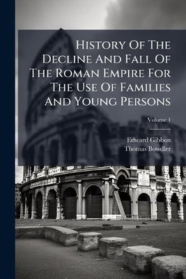 History Of The Decline And Fall Of The Roman Empire For The Use Of Families And 