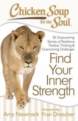 Chicken Soup for the Soul: Find Your Inner Strength: 101 Empowering Stories...