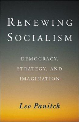 Renewing Socialism: Democracy, Strategy, and Imagination - Panitch, Leo