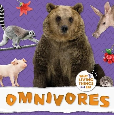 Omnivores (What Living Things Eat), Harriet Brundle