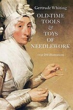Old-Time Tools & Toys of Needlework - Paperback By Whiting, Gertrude - GOOD