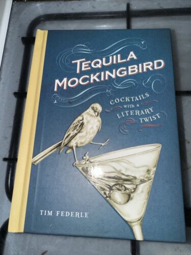 Tequila Mockingbird: Cocktails with a Literary Twist by Tim Federle (Hardcover, - Zdjęcie 1 z 1