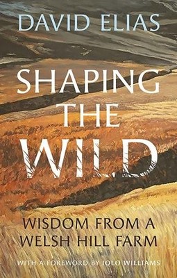 David Elias Shaping the Wild (Paperback) (UK IMPORT)