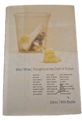 Why I Write: Thoughts on the Craft of Fiction Will Blythe Paperback