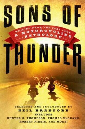 Sons of Thunder: Writing from the Fast Lane: A Motorcycling Anthology ...