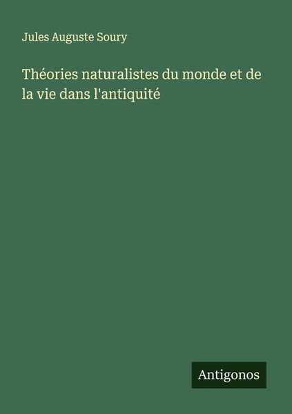 ThéOries Naturalistes Du Monde Et De La Vie Dans L'antiquité Jules Auguste Soury-image