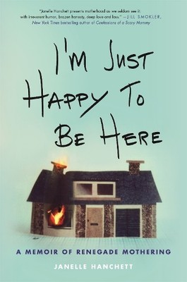 Janelle Hanchett I'm Just Happy to Be Here (Gebundene Ausgabe)
