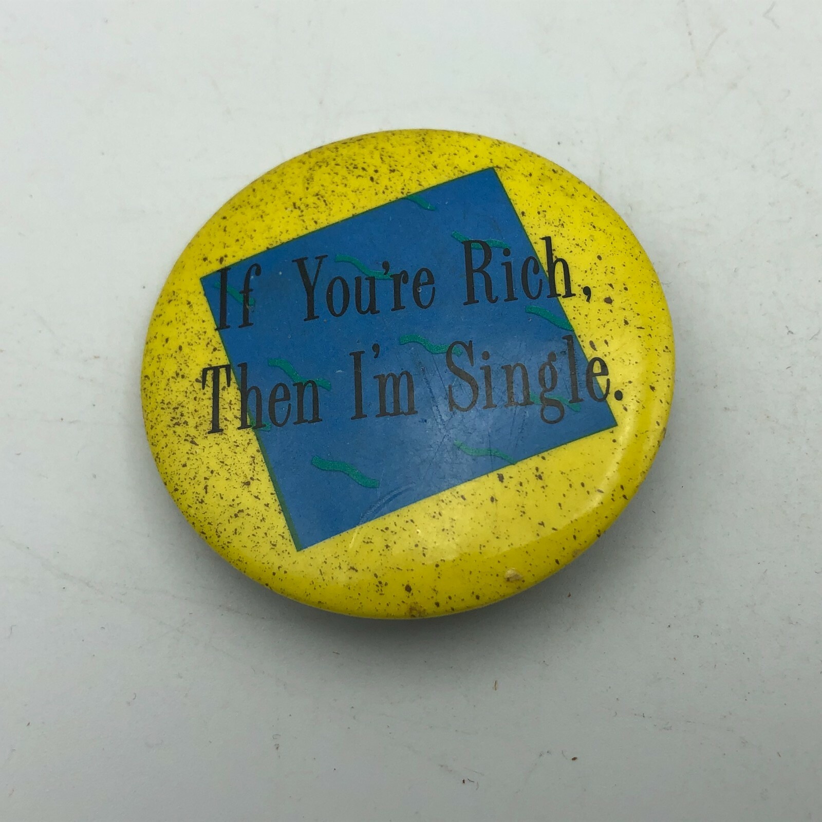 Pinback If You're Rich Then I'm Single Button Pin Badge Vintage Funny 1-3/4"