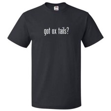 Got Ox Tails? T shirt Tee
