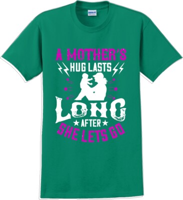 A Mother's Hug lasts long after she lets go  - Mother's Day T-Shirt 