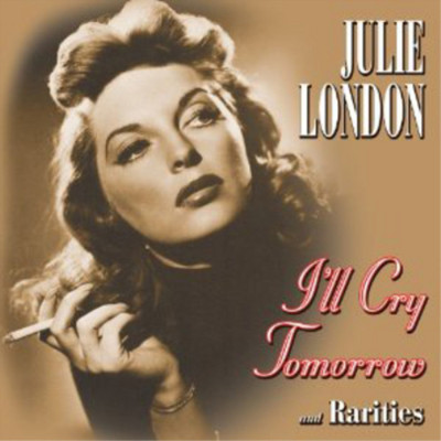 Julie London I'll Cry Tomorrow and Rarities (CD) Album (UK IMPORT)