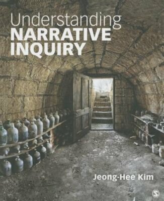 Understanding Narrative Inquiry: The Crafting and Analysis of Stories as by Kim
