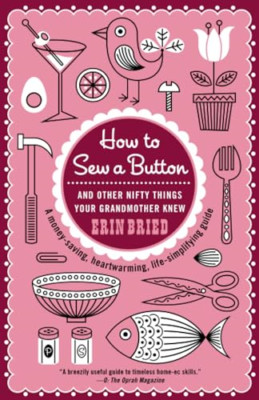 How to Sew a Button: And Other Nifty Things Your Grandm - Paperback NEW Bried, E