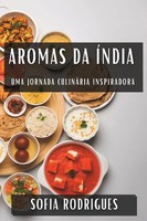 Aromas Da ÍNdia | Uma Jornada CulináRia Inspiradora | Sofia Rodrigues | Buch